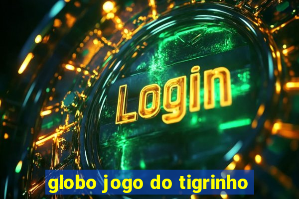 globo jogo do tigrinho